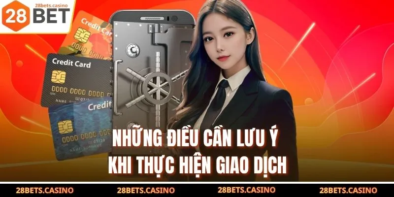 Những điều cần lưu ý khi thực hiện giao dịch