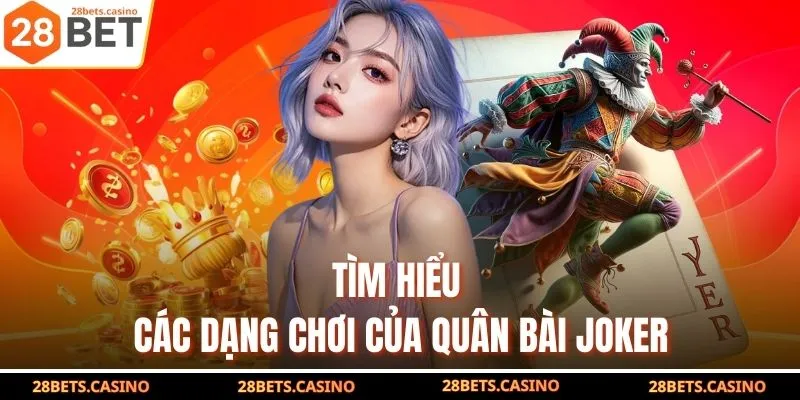Tìm hiểu các dạng chơi của quân bài joker